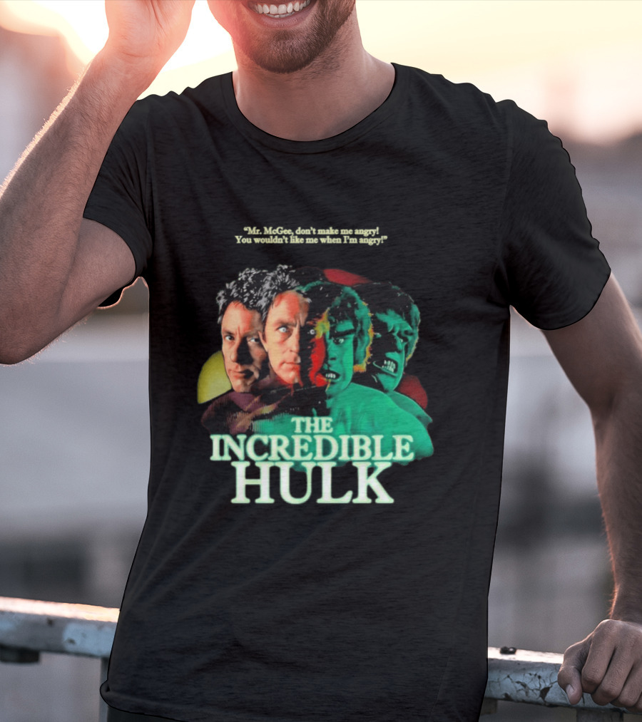The Incredible Hulk TV Series Bill Bixby Lou Ferrigno Mr McGee Don't Make Me Angry You Wouldn't Like Me When I'm Angry T-Shirt