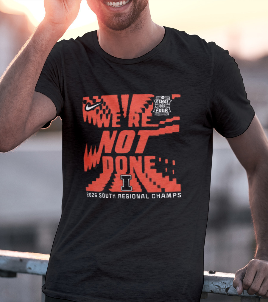 Illinois Fighting Illini 2026 NCAA Men's Basketball Tournament We're Not Done South Regional Champs T-Shirt