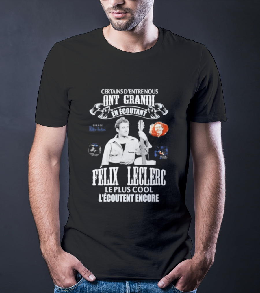 Certains D'entre Nous Ont Grandi En Écoutant Félix Leclerc Le Plus Cool Legends T-Shirt