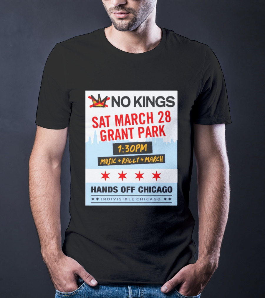 No Kings March 28 Grant Park Music Rally Hands Off Chicago Indivisible T-Shirt