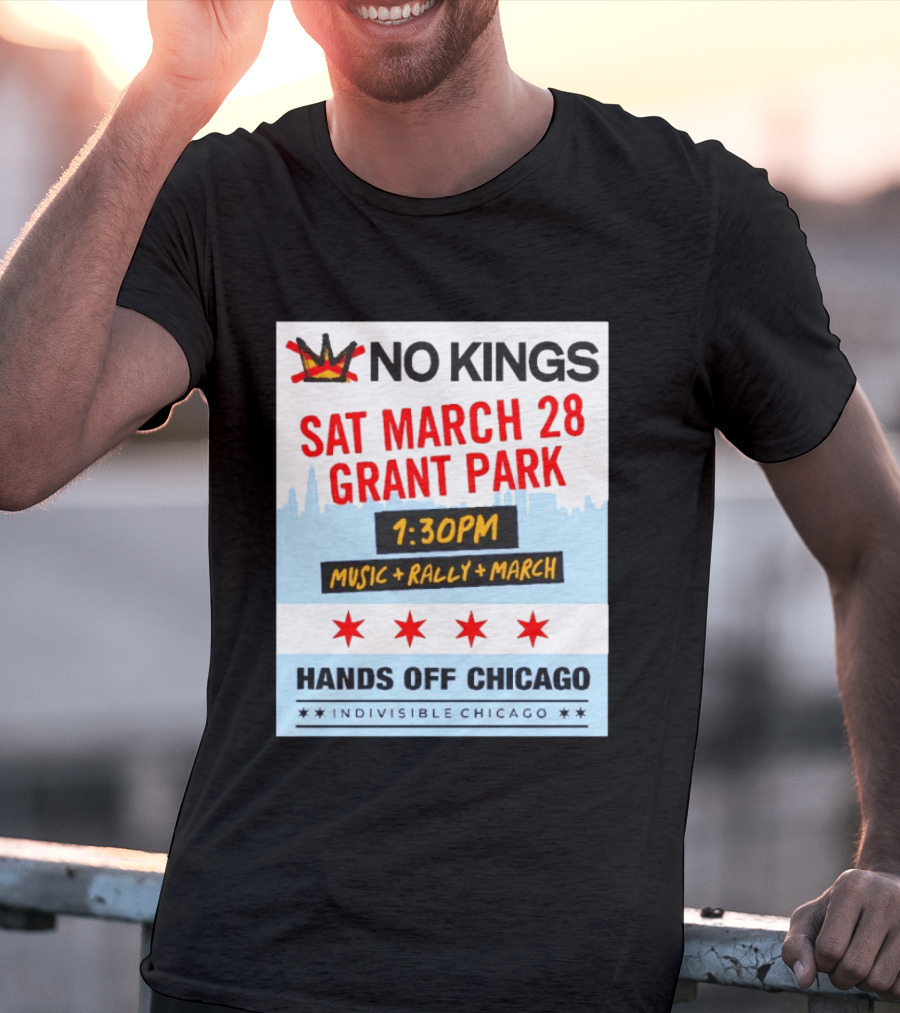 No Kings March 28 Grant Park Music Rally Hands Off Chicago Indivisible T-Shirt