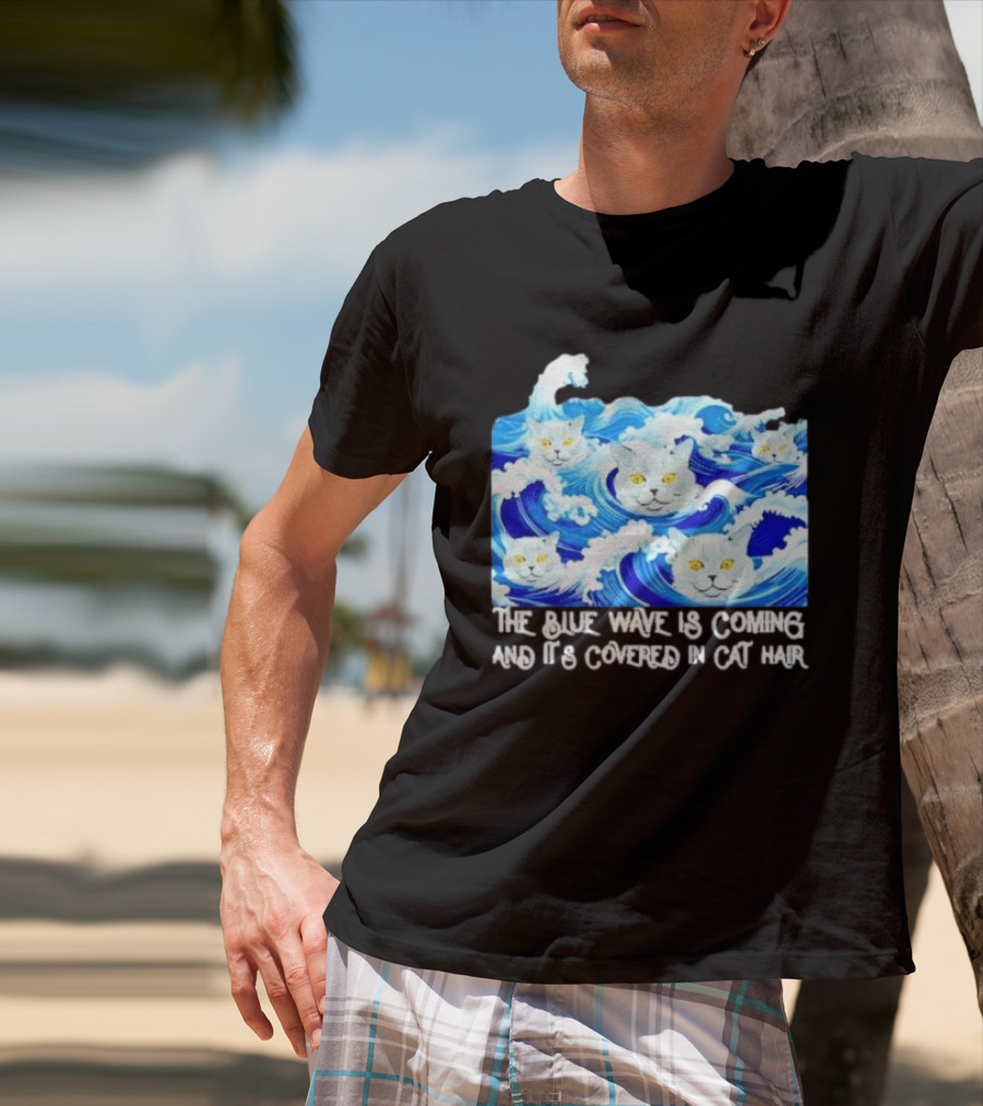 The Blue Wave Is Coming Covered In Cat Hair Cats For Kamala T-Shirt