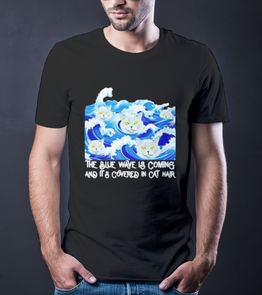 The Blue Wave Is Coming Covered In Cat Hair Cats For Kamala T-Shirt