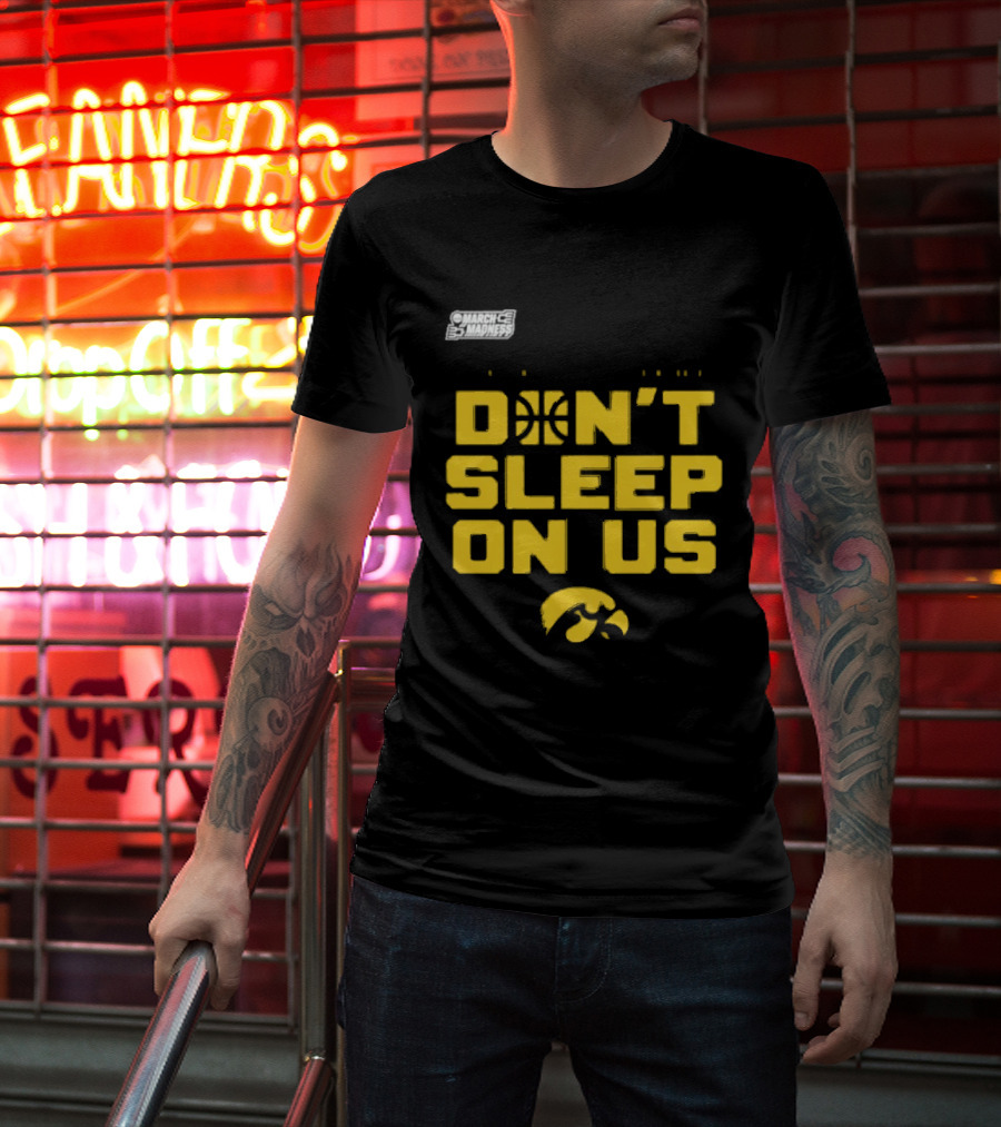 March Madness Iowa Hawkeyes Basketball Don't Sleep On Us T-Shirt