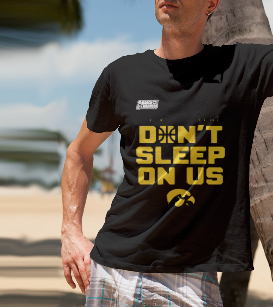 March Madness Iowa Hawkeyes Basketball Don't Sleep On Us T-Shirt