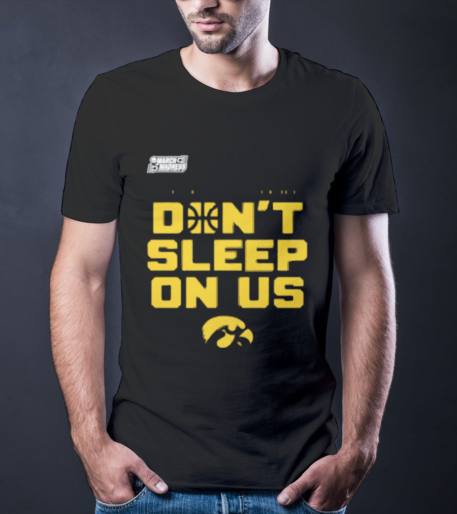 March Madness Iowa Hawkeyes Basketball Don't Sleep On Us T-Shirt