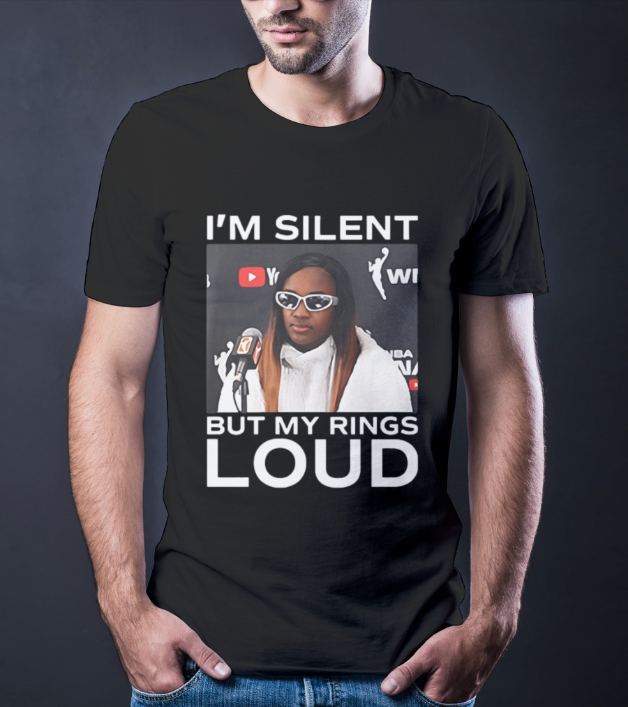 I'm Silent But My Rings Loud WNBA T-Shirt