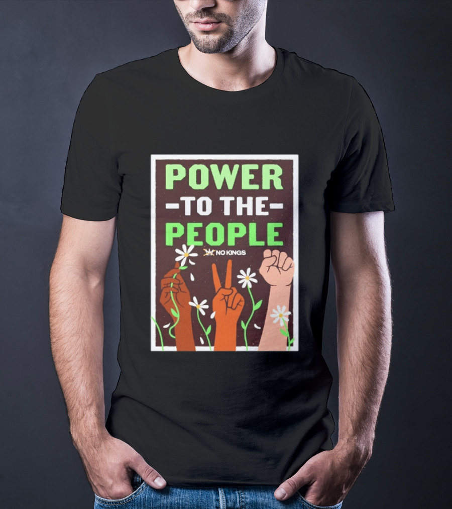 Power To The People No Kings Fist And Peace Sign With Daisies T-Shirt