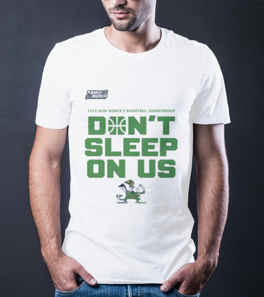 Notre Dame Fighting Irish Don't Sleep On Us 2026 NCAA Women's Basketball March Madness Championship T-Shirt