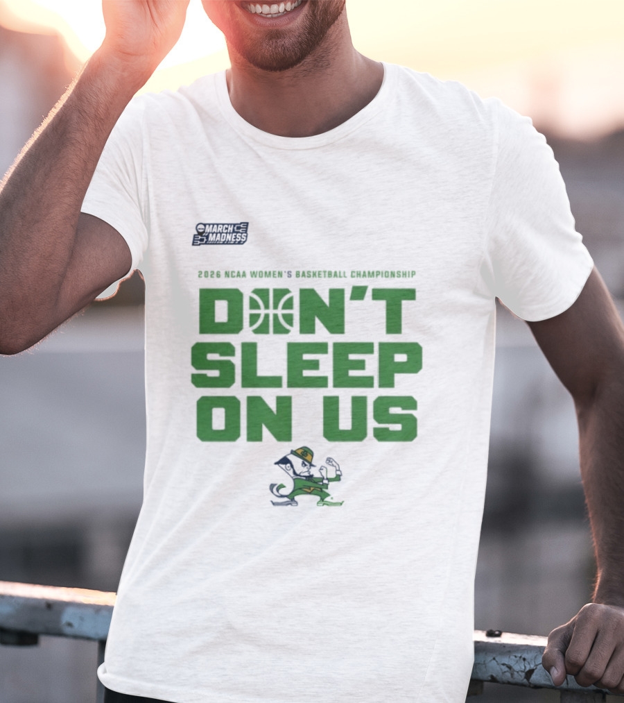 Notre Dame Fighting Irish Don't Sleep On Us 2026 NCAA Women's Basketball March Madness Championship T-Shirt