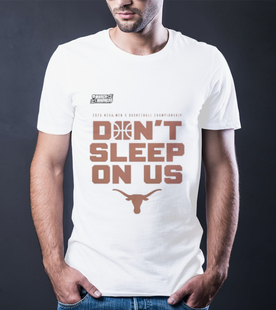 March Madness Texas Longhorns Men's Basketball Tournament Don't Sleep On Us T-Shirt