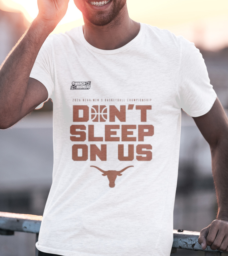 March Madness Texas Longhorns Men's Basketball Tournament Don't Sleep On Us T-Shirt