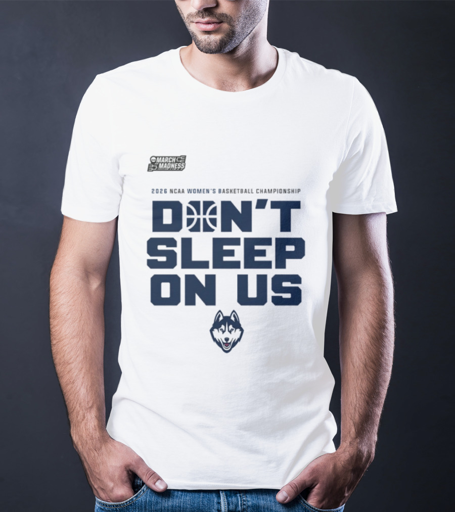 March Madness 2026 NCAA Women's Basketball Championship UConn Huskies Don't Sleep On Us T-Shirt