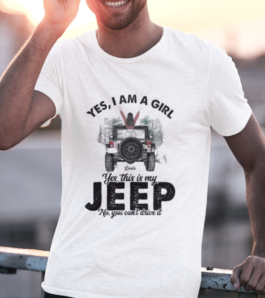 Yes I Am A Girl Yes This Is My Jeep No You Can't Drive It Rugged Adventure T-Shirt