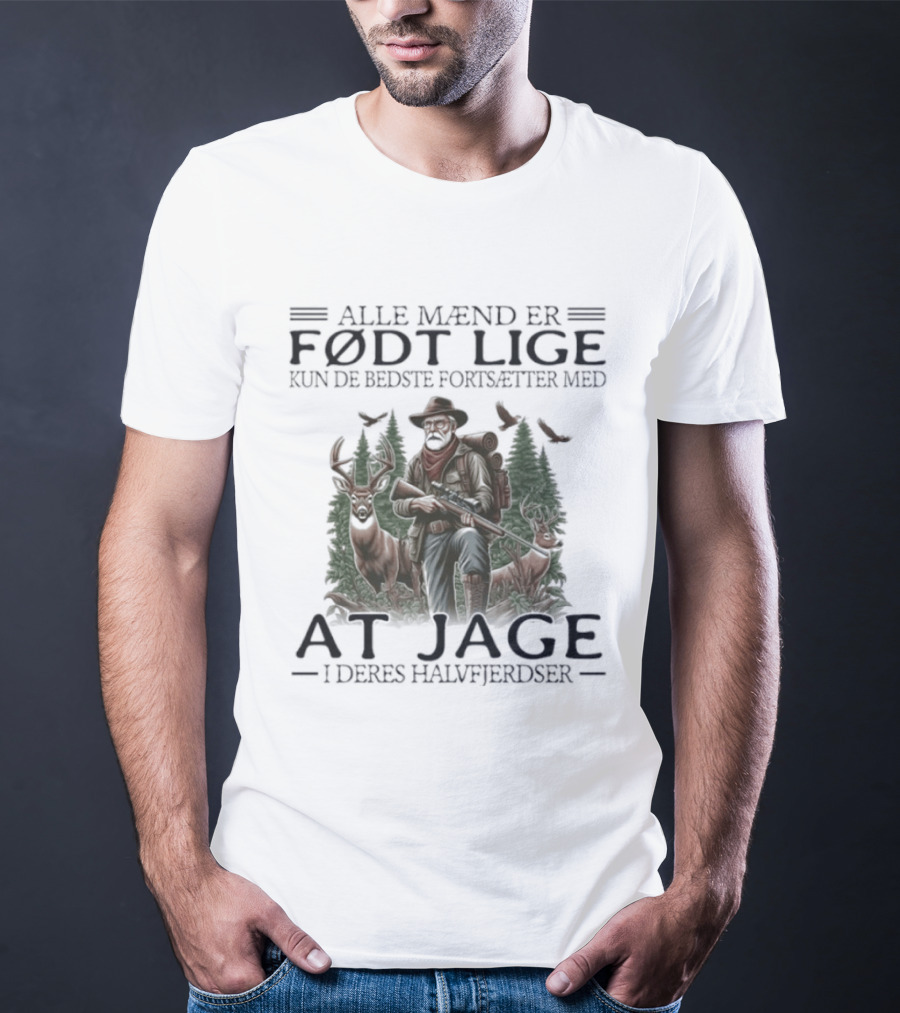 Alle Mænd Er Født Lige Kun De Bedste Fortsætter Med At Jage I Deres Halvfjerdser T-Shirt