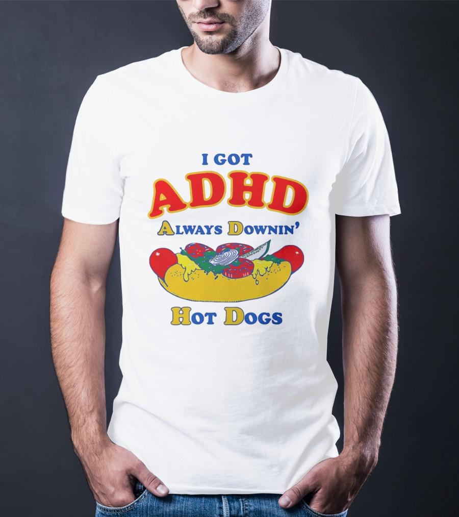 I Got ADHD Always Downin' Hot Dogs Retro Style Humor T-Shirt