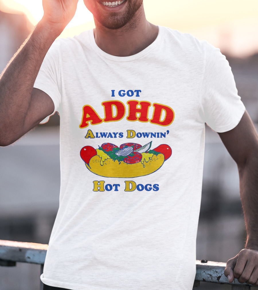 I Got ADHD Always Downin' Hot Dogs Retro Style Humor T-Shirt