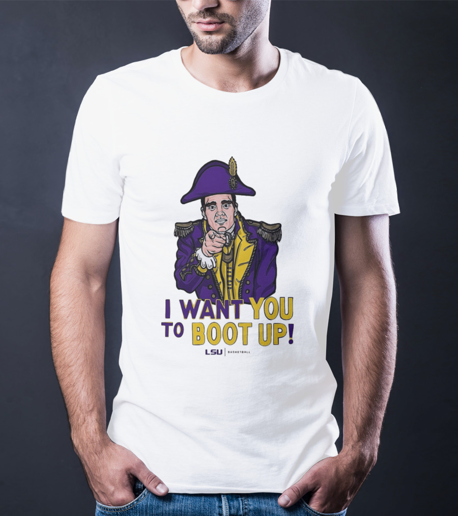 I Want You To Boot Up LSU Basketball Fan T-Shirt