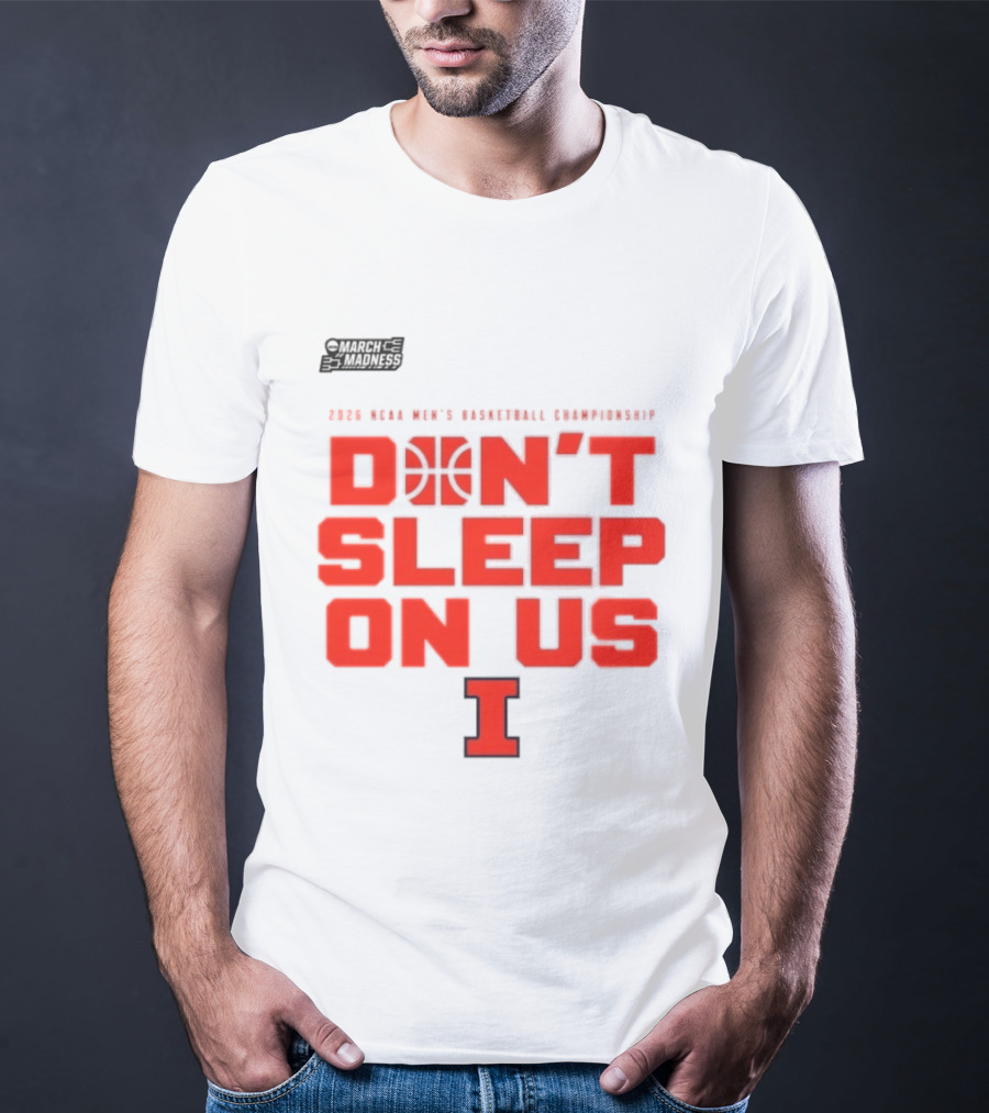 Illinois Fighting Illini Don't Sleep On Us 2026 NCAA Men's Basketball March Madness T-Shirt