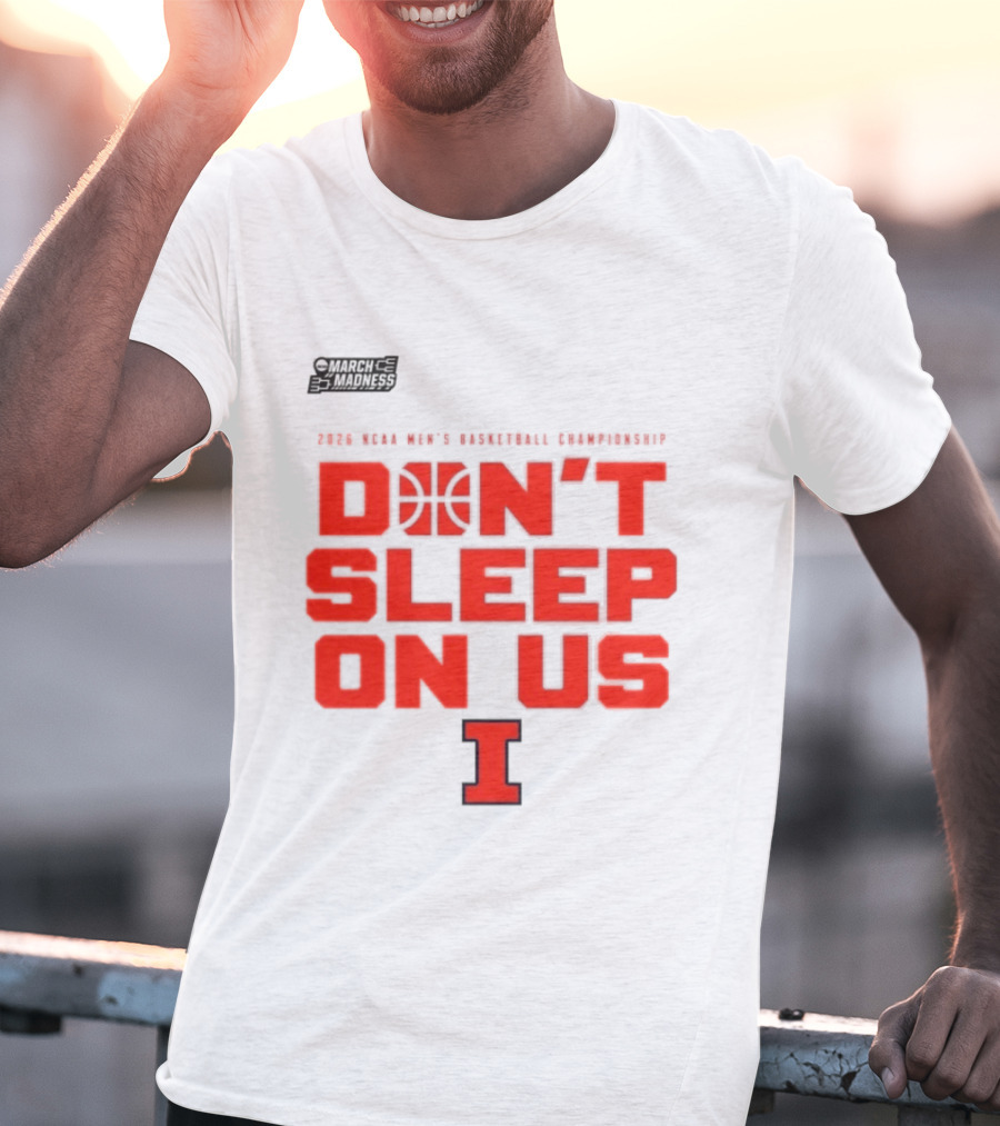 Illinois Fighting Illini Don't Sleep On Us 2026 NCAA Men's Basketball March Madness T-Shirt