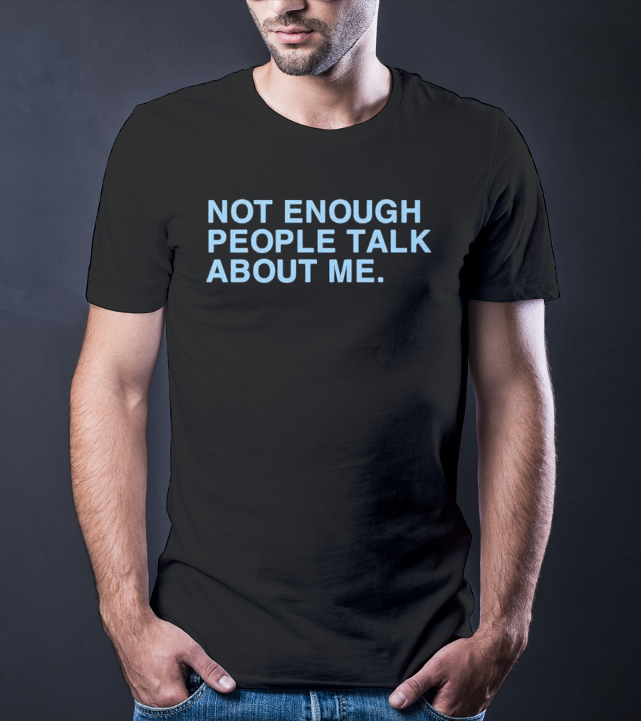 Not Gaetti Not Enough People Talk About Me T-Shirt