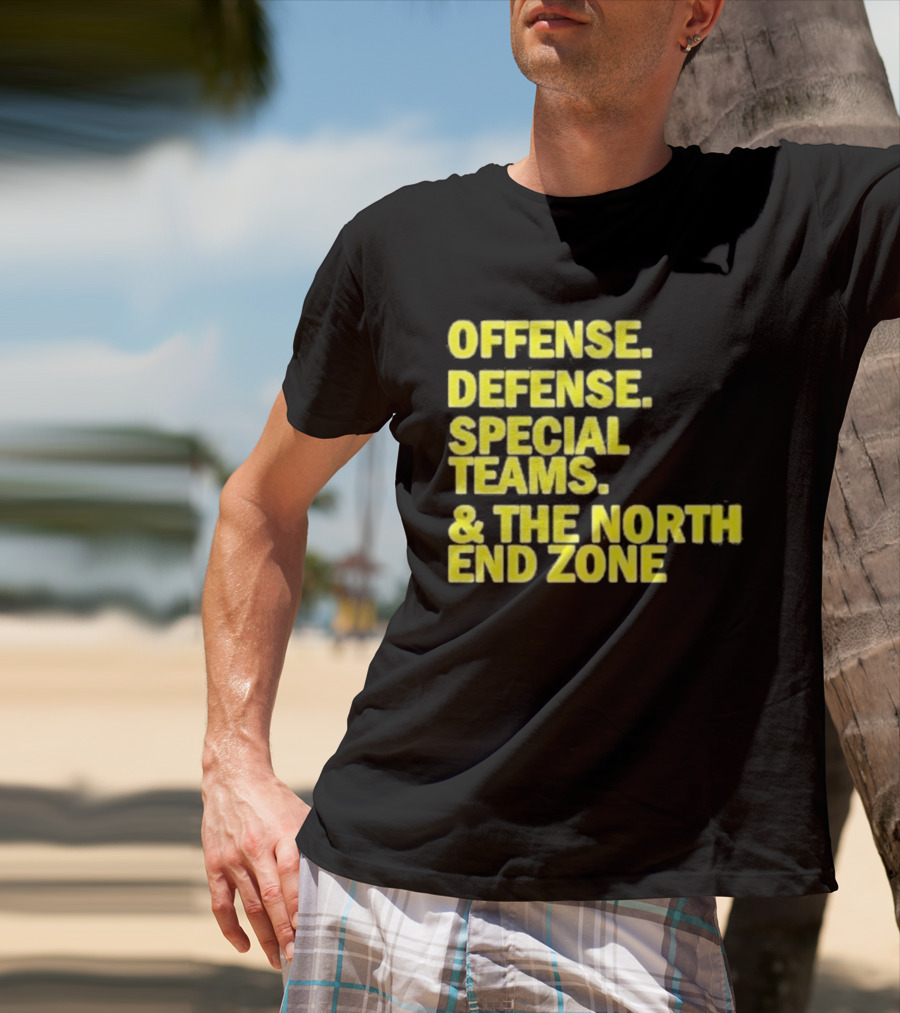Offense Defense Special Teams The North End Zone T-Shirt