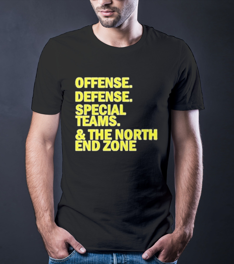 Offense Defense Special Teams The North End Zone T-Shirt