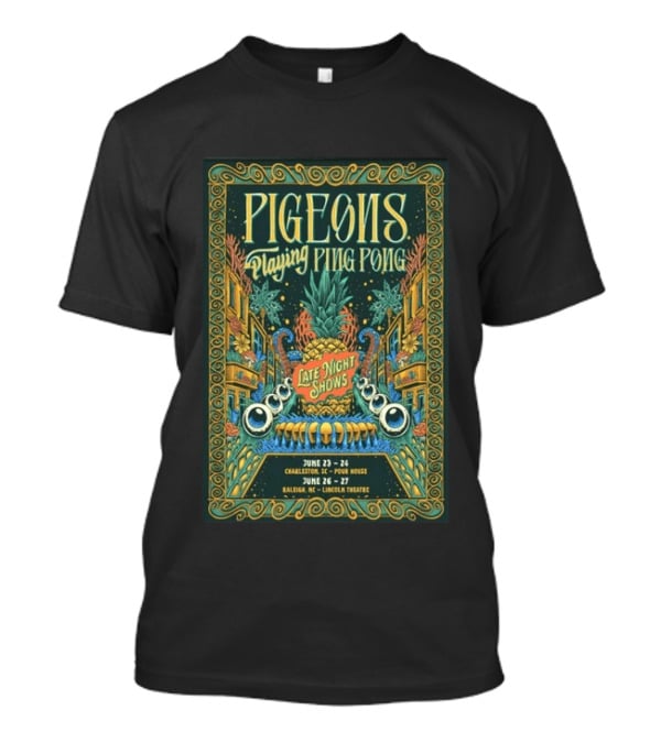 Pigeons Playing Ping Pong Late Night Shows June 23 24 Charleston June 26 27 Raleigh T-Shirt