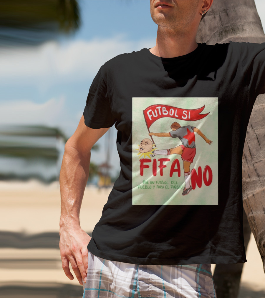 Futbol Sí FIFA No Por Un Futbol Del Pueblo Y Para El Pueblo Player Kicking Head T-Shirt