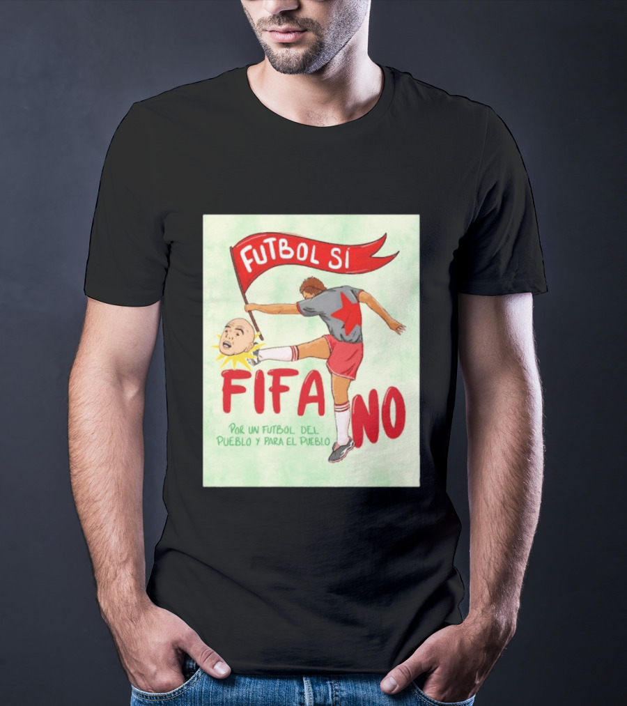 Futbol Sí FIFA No Por Un Futbol Del Pueblo Y Para El Pueblo Player Kicking Head T-Shirt