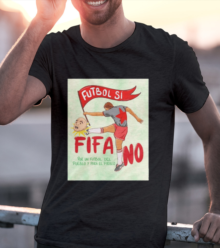 Futbol Sí FIFA No Por Un Futbol Del Pueblo Y Para El Pueblo Player Kicking Head T-Shirt