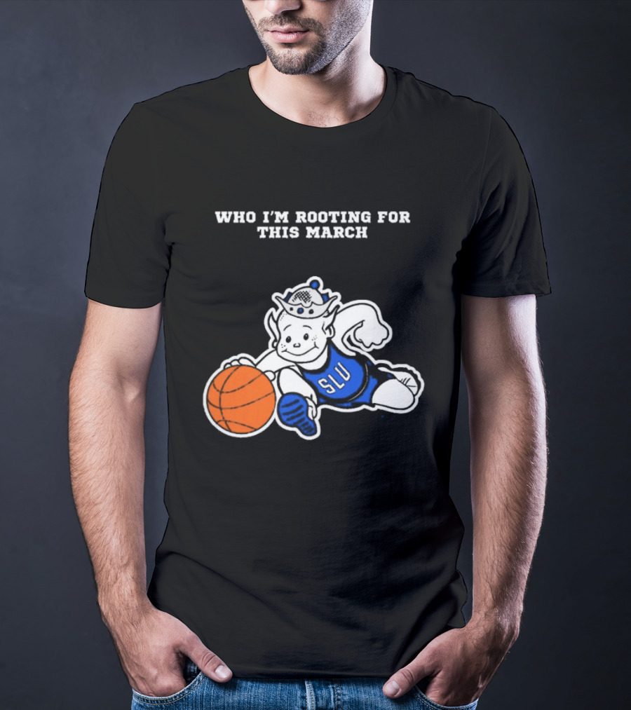 Who I'm Rooting For This March SLU Billikens T-Shirt