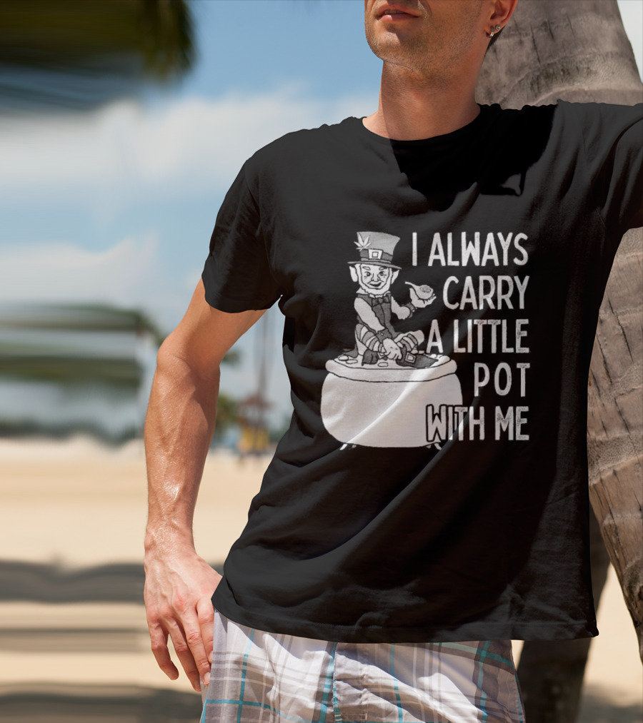 I Always Carry A Little Pot With Me St Patricks Day Leprechaun Hat T-Shirt