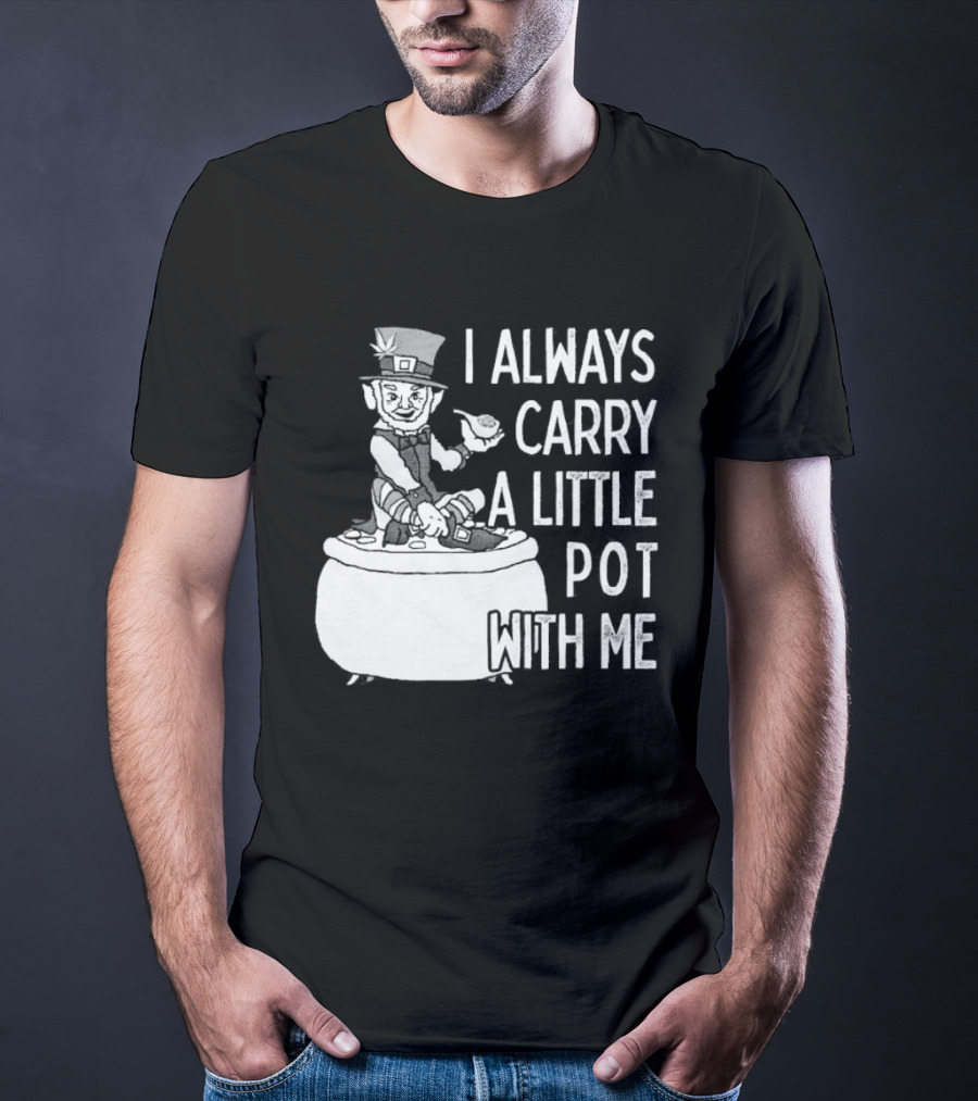 I Always Carry A Little Pot With Me St Patricks Day Leprechaun Hat T-Shirt