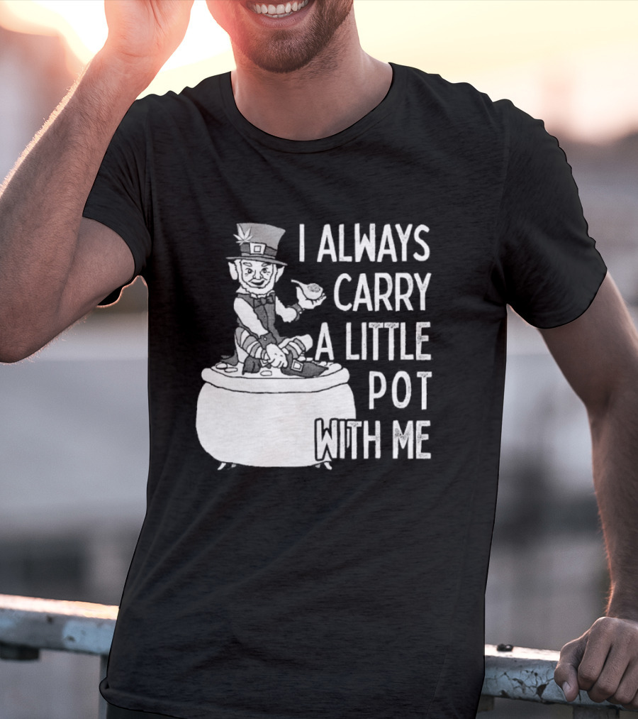 I Always Carry A Little Pot With Me St Patricks Day Leprechaun Hat T-Shirt