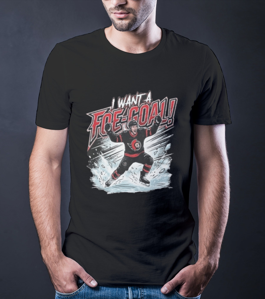 I Want A Foe Goal Ottawa Runs On Foe Goals 21 Give Him The Puck Hockey T-Shirt