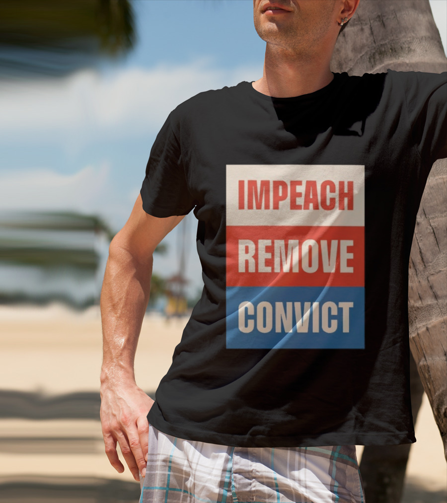 Impeach Remove Convict Political Expression T-Shirt