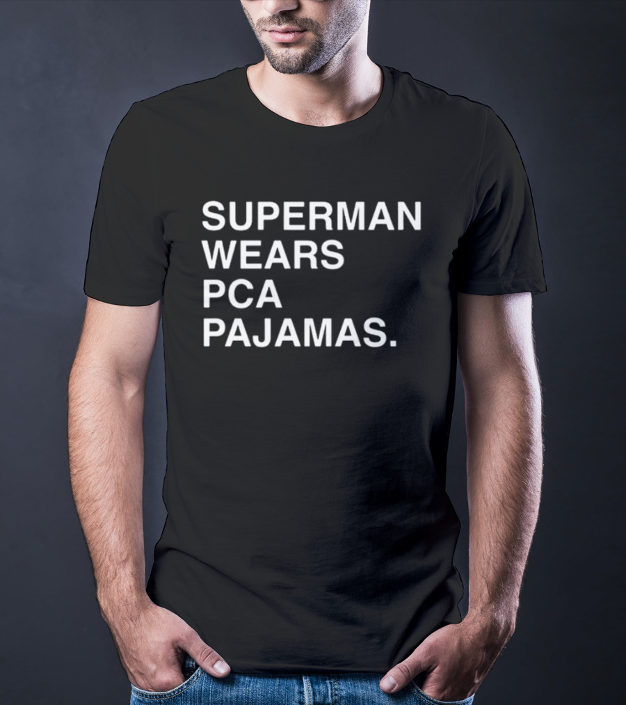 Super Man Wears Pca Pajamas T-Shirt