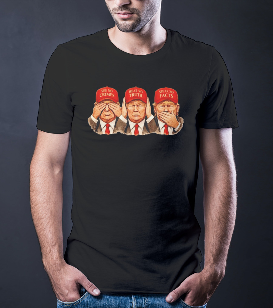 See No Crimes Hear No Truth Speak No Facts Trump Red Hat T-Shirt
