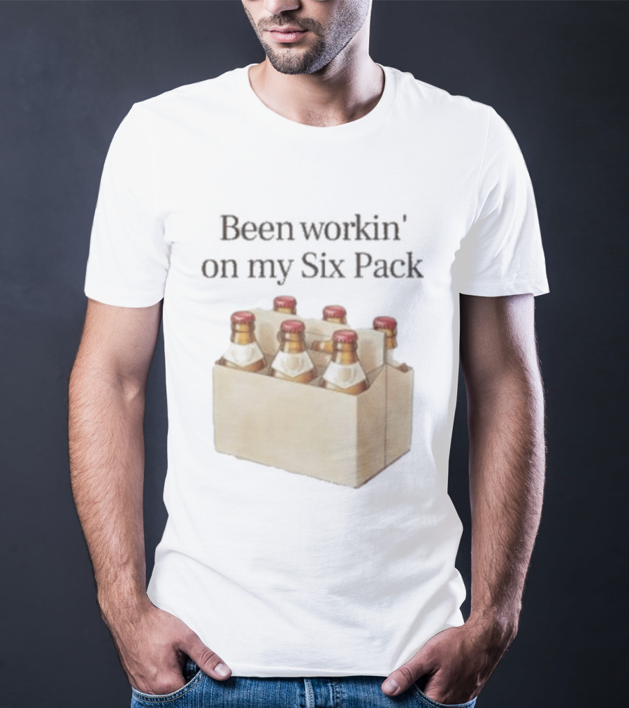 Been Workin' On My Six Pack Beer Bottle Humor T-Shirt
