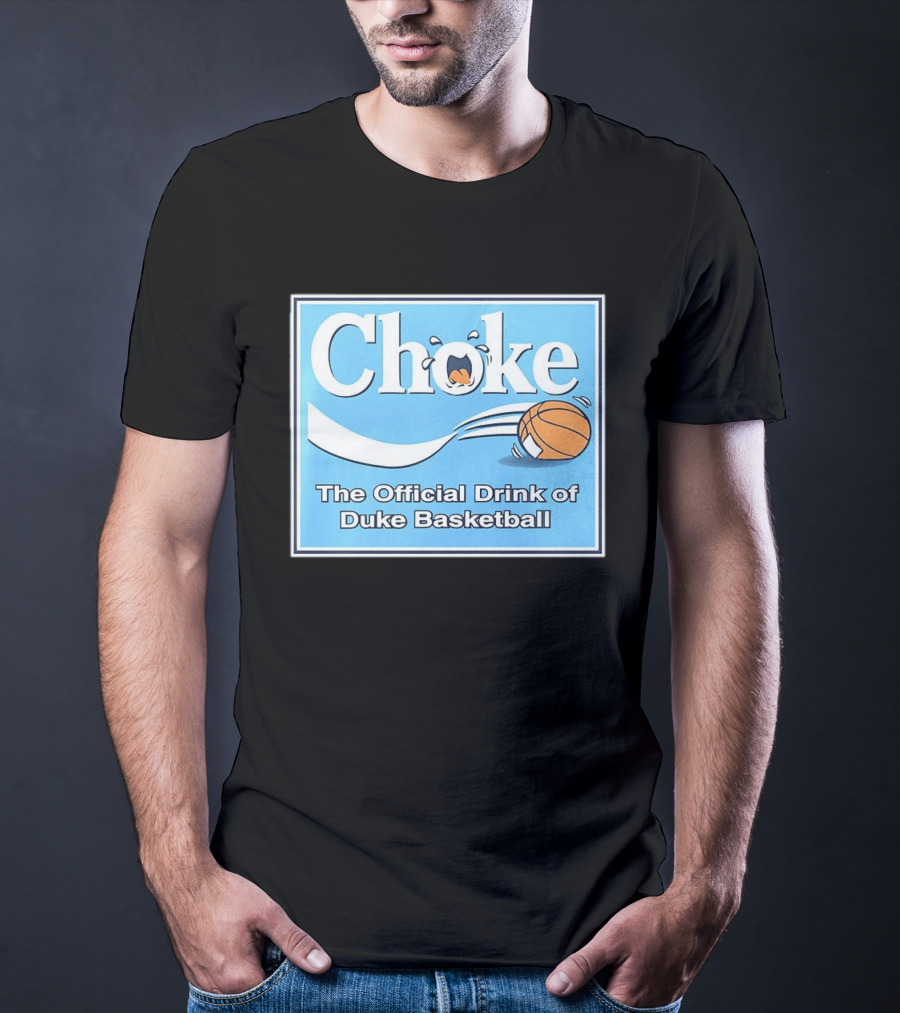 Choke The Official Drink Of Duke Blue Devils Basketball T-Shirt
