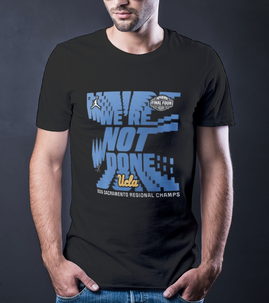 We're Not Done UCLA Bruins 2026 NCAA Women's Basketball Tournament Midwest Regional Champs T-Shirt