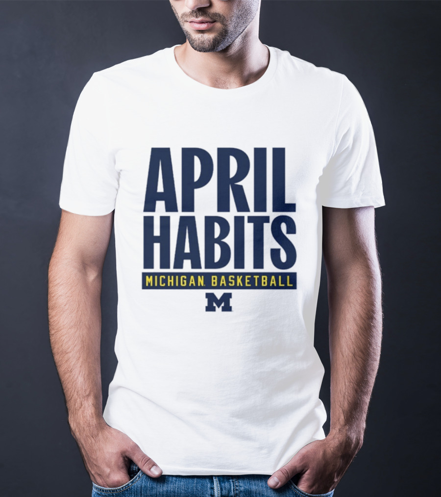April Habits Michigan Basketball M T-Shirt