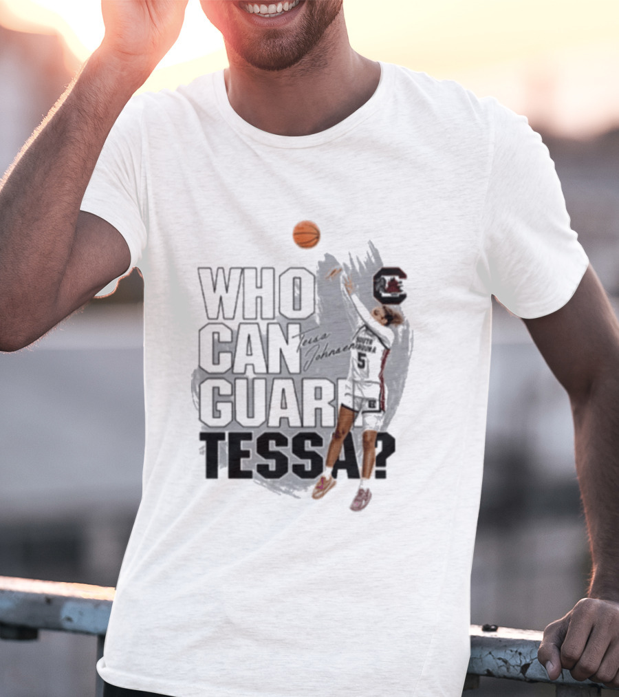 Who Can Guard Tessa South Carolina Gamecocks Basketball T-Shirt