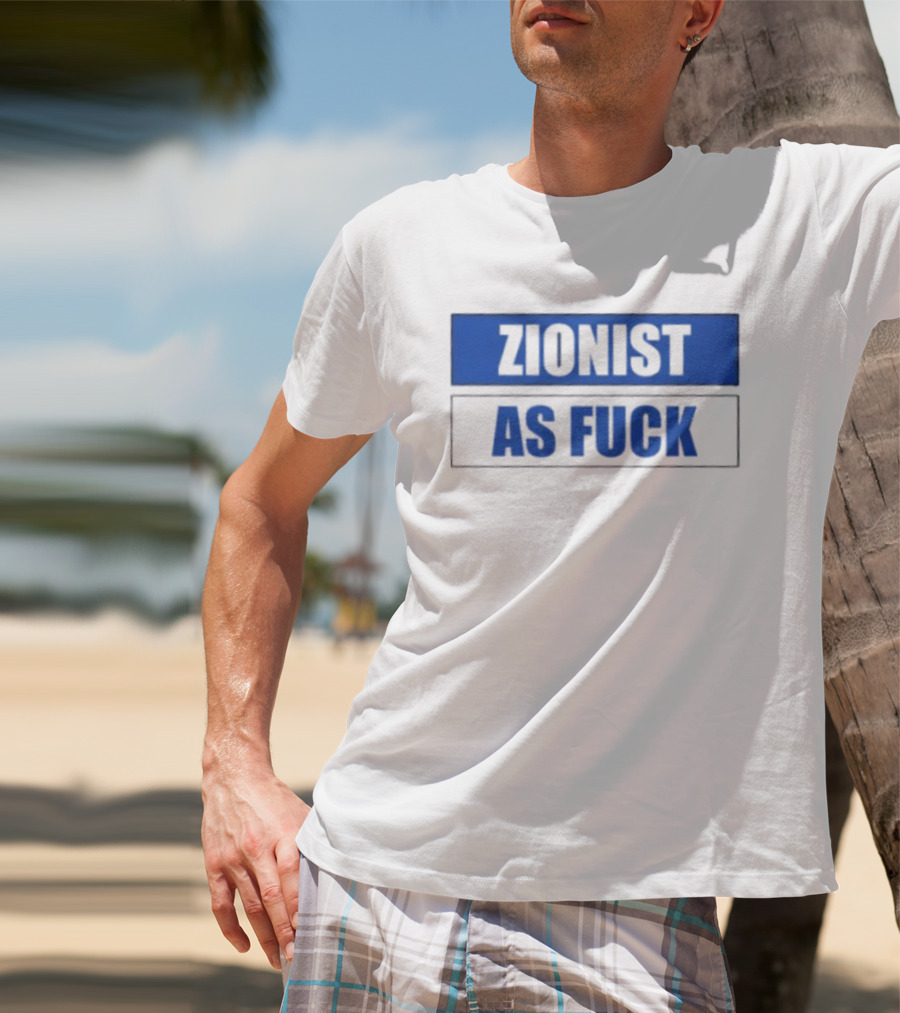 Zionist As Fuck T-Shirt