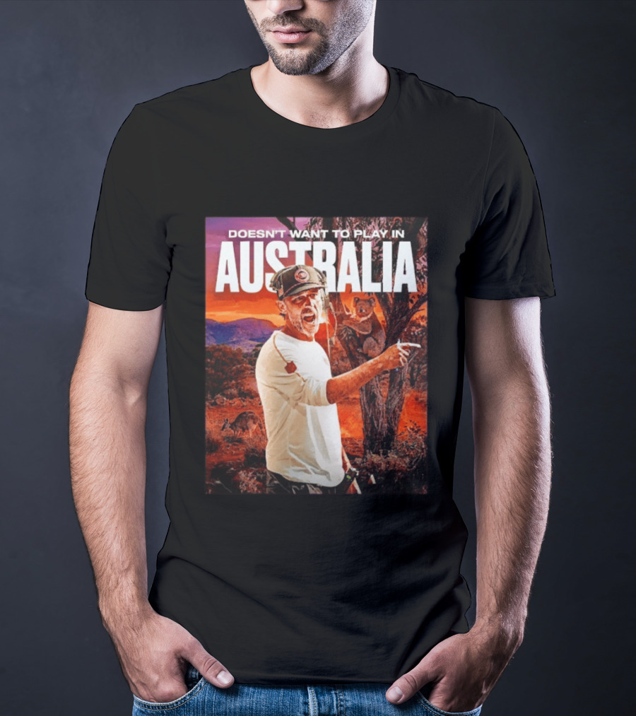 Doesn't Want To Play In Australia Kyle Shanahan San Francisco 49ers Coaching Kangaroos Koalas Scene T-Shirt