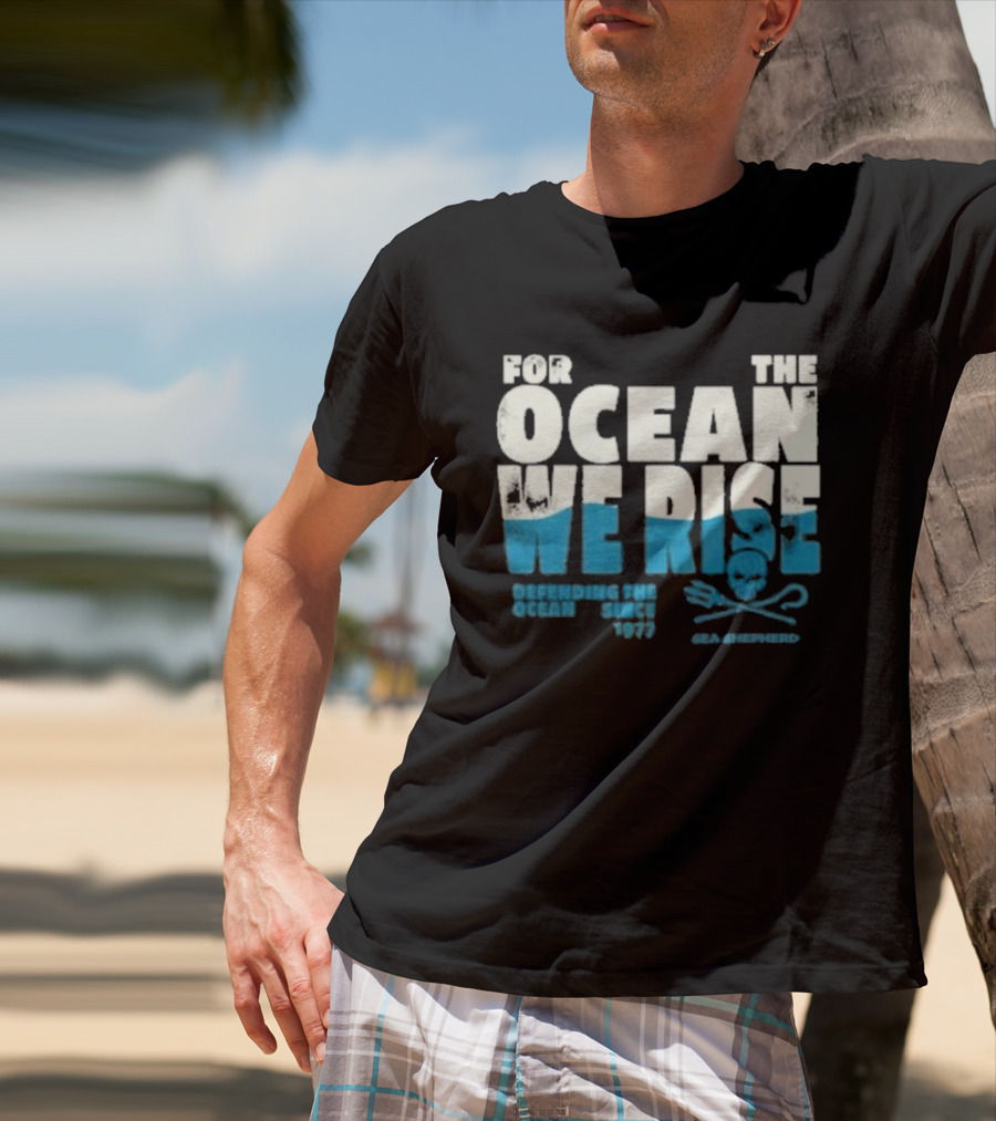 For The Ocean We Rise Defending The Ocean Since 1977 Sea Shepherd T-Shirt