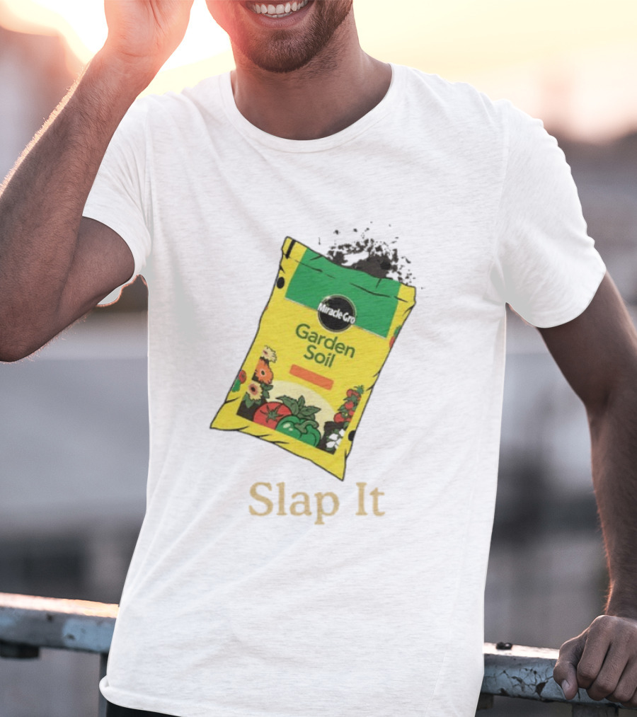 Miracle Gro Garden Soil Funny Slap It T-Shirt
