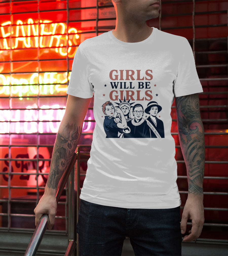 GIRLS WILL BE GIRLS Empowerment Icons Liberty Rosie RBG Suffrage T-Shirt