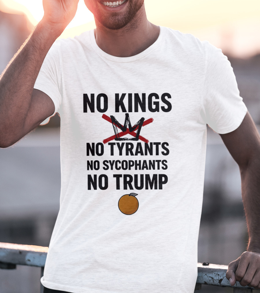 No Kings No Tyrants No Sycophants No Trump Political Protest T-Shirt